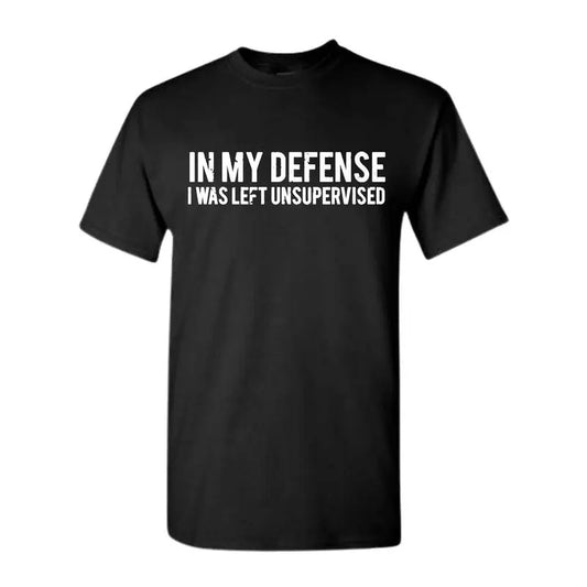 In my defense I was left unsupervised T Shirt Cool Funny tee, Graphic Printed T-shirt, Unisex Trendy T shirt, Full color, Full size