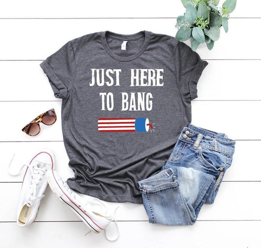 Independence Day Shirt, Just Here to Bang, 4th of July, USA Flag Shirt, Freedom Tee, Patriotic Shirts, American Family Tee,Merica Unisex Tee style 02
