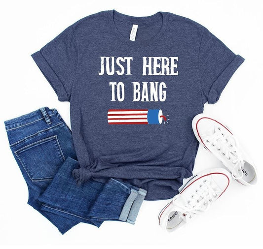 Independence Day Shirt, Just Here to Bang, 4th of July, USA Flag Shirt, Freedom Tee, Patriotic Shirts, American Family Tee,Merica Unisex Tee