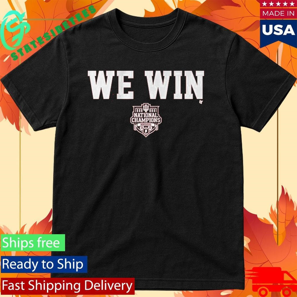Indiana Football CFP National Champions We Win Shirt