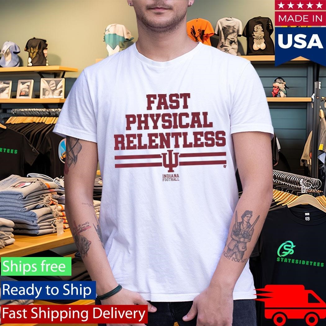 Indiana Football Fast Physical Relentless Shirt