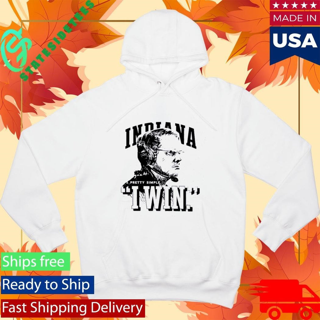 Indiana University Hoosiers Curt Cignetti Its Pretty Simple I Win Shirt