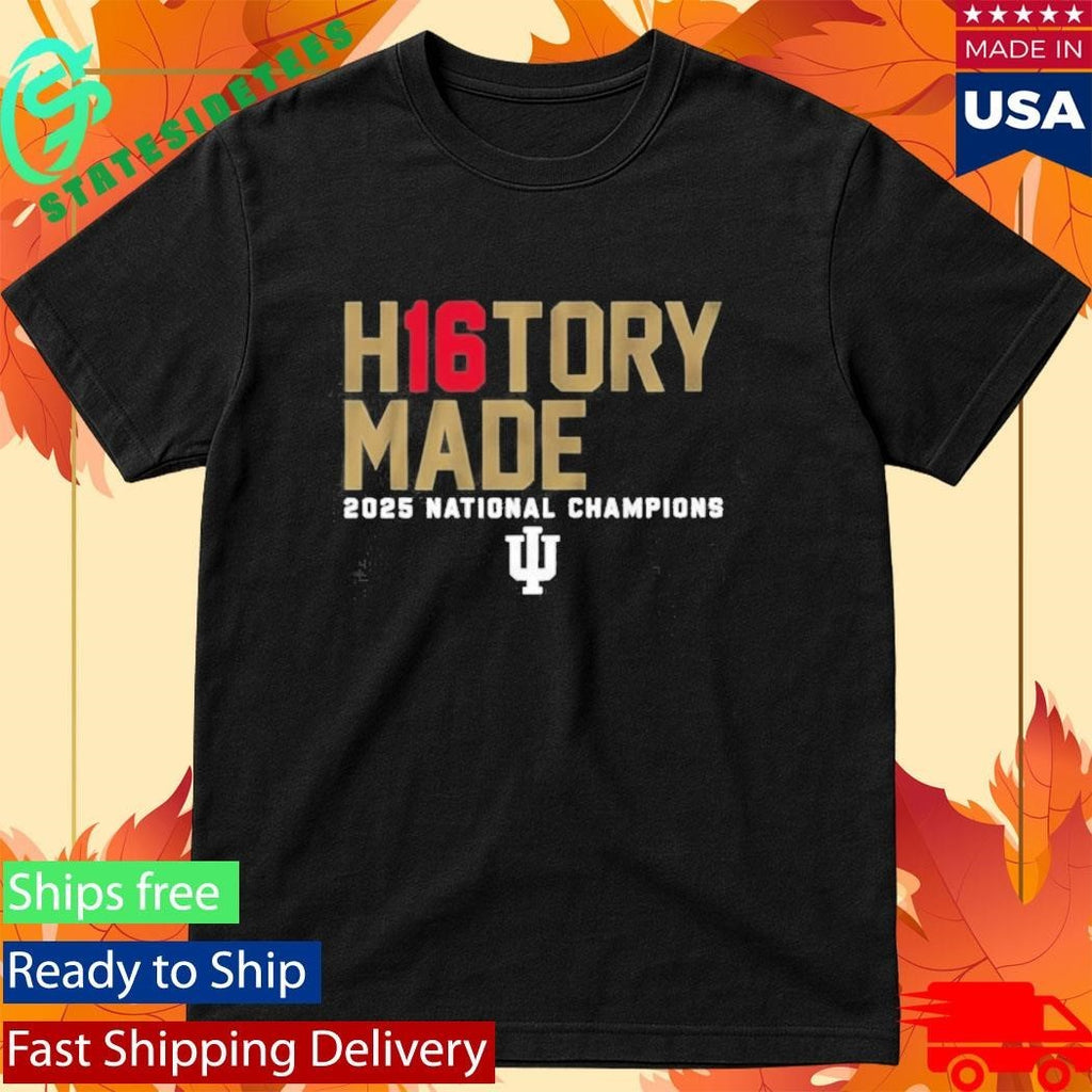 Indiana University Hoosiers H16tory Made 2025 National Champions Shirt