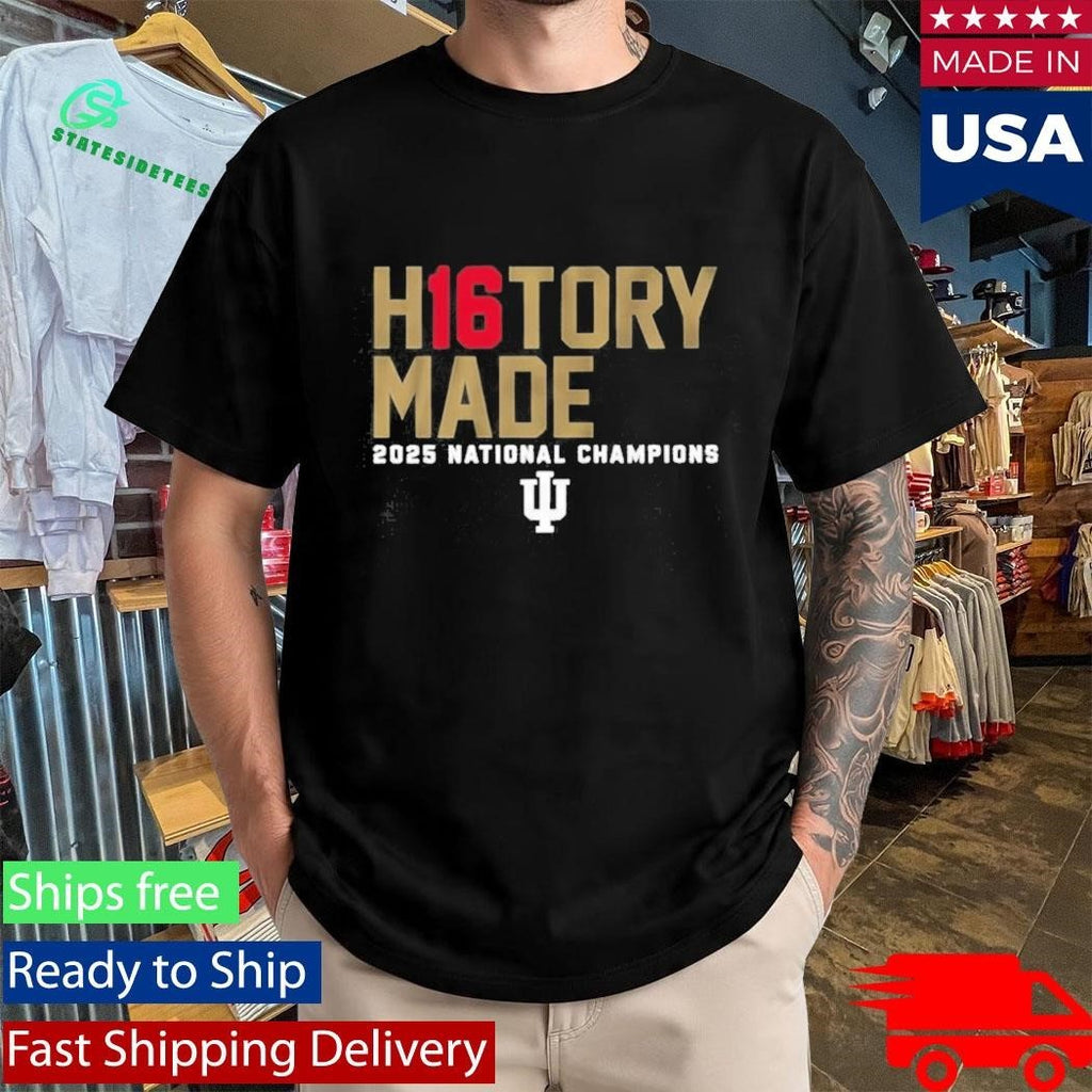 Indiana University Hoosiers H16tory Made 2025 National Champions Shirt