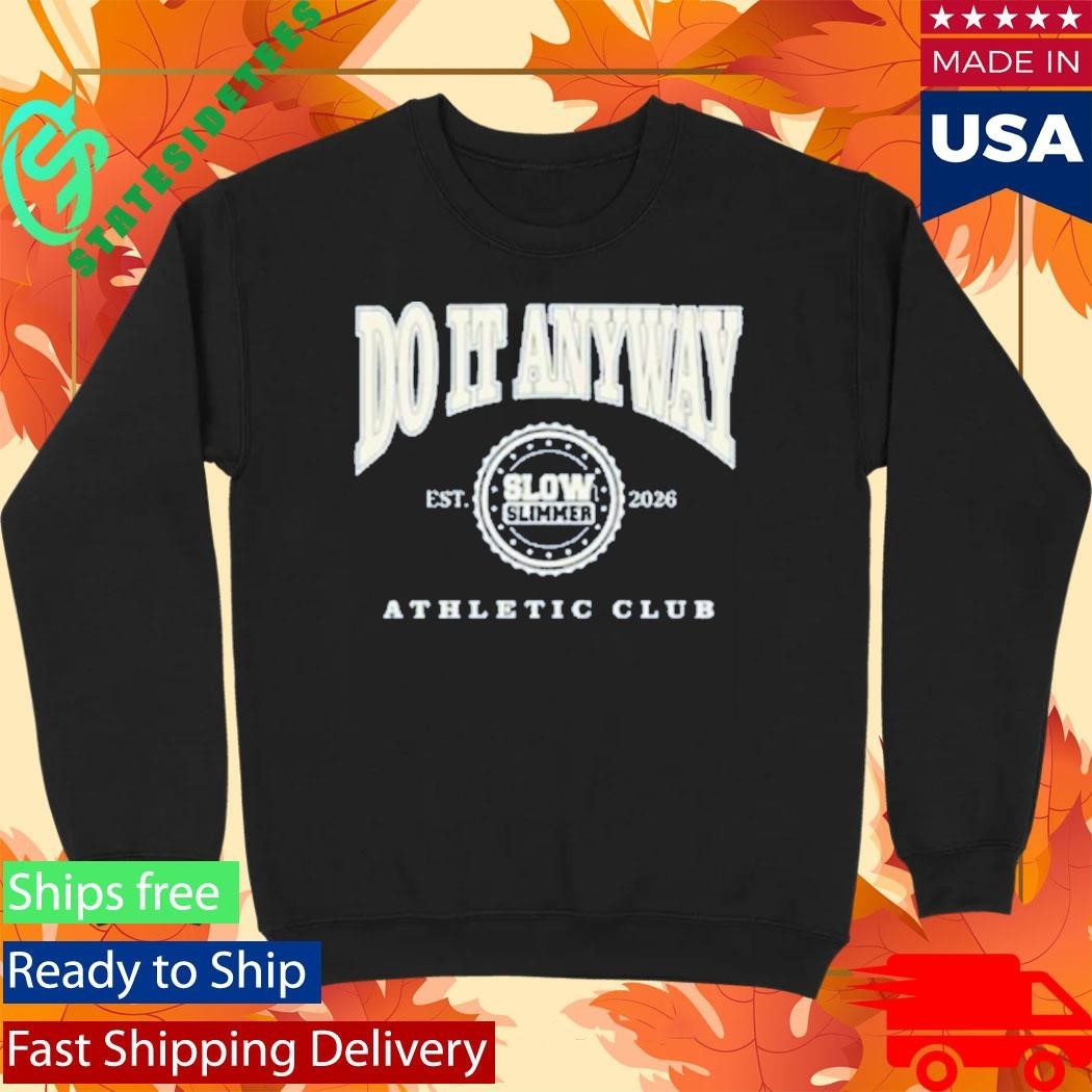 Integrity Branding Slow Slimmer Do It Anyway Athletic Club Shirt