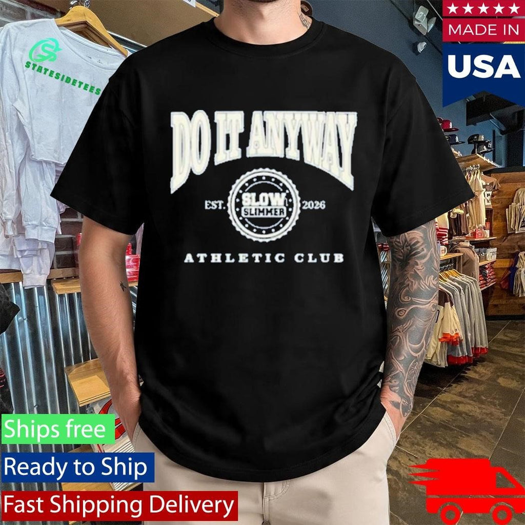 Integrity Branding Slow Slimmer Do It Anyway Athletic Club Shirt
