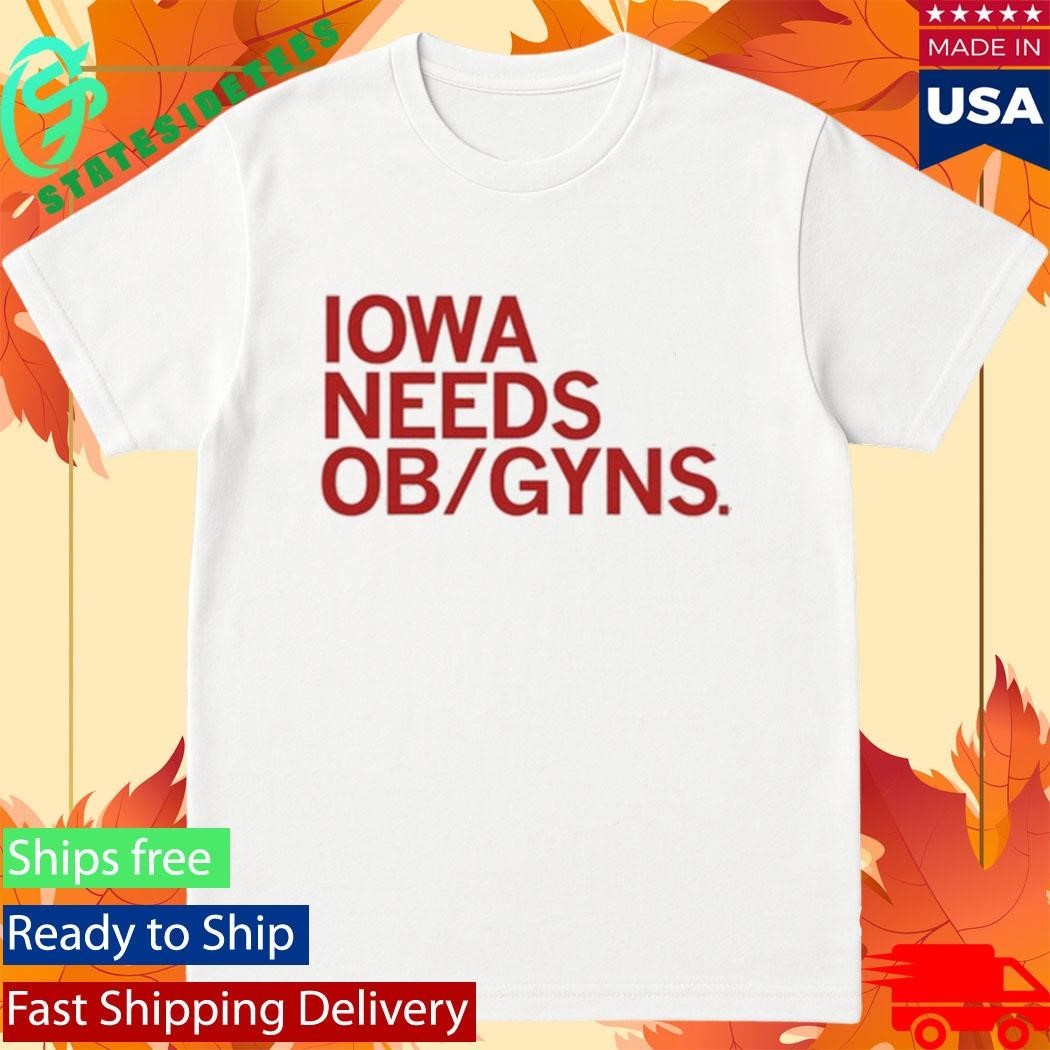 Iowa Needs Ob Gyns Shirt