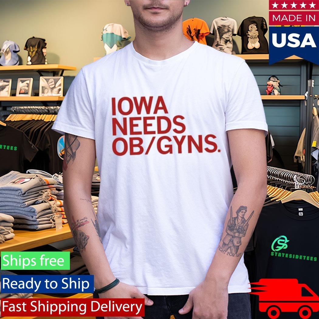 Iowa Needs Ob Gyns Shirt