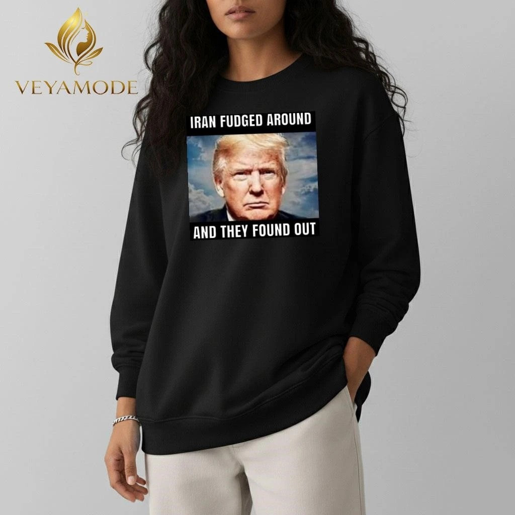 Iran fudged around and they found out Trump tee