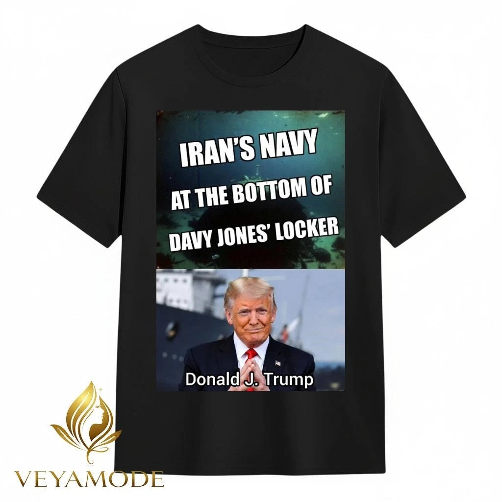 Iran’s navy at the bottom of Davy Jone’s locker Donald Trump tee