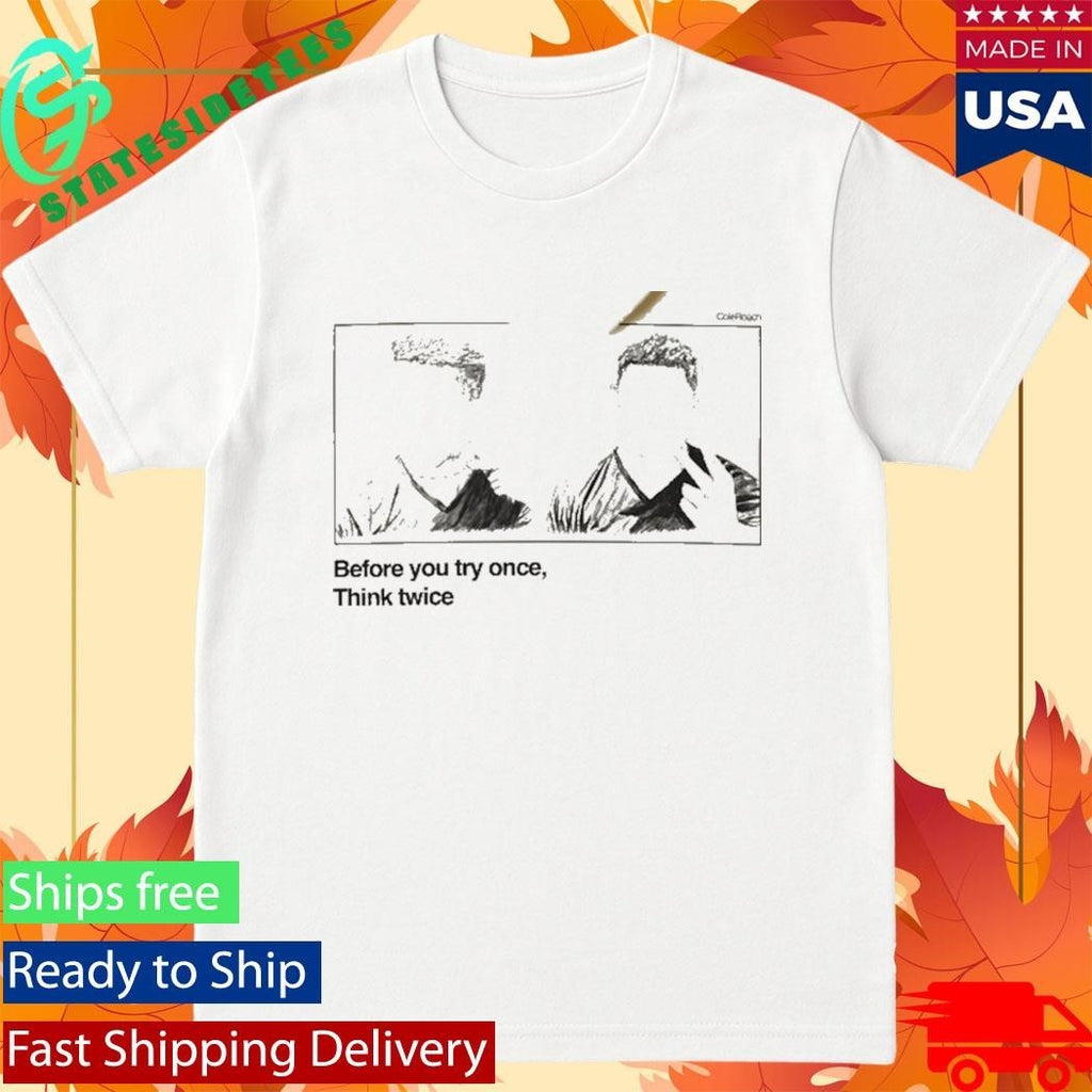 Iron Sanctuary Before You Try Once Think Twice Shirt