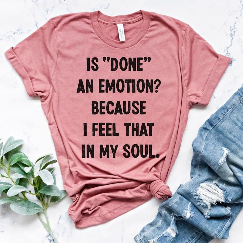 Is Done an Emotion Shirt sarcastic t-shirt funny tee tired mom shirt funny tee sarcasm co-worker mom for Daughter casual...