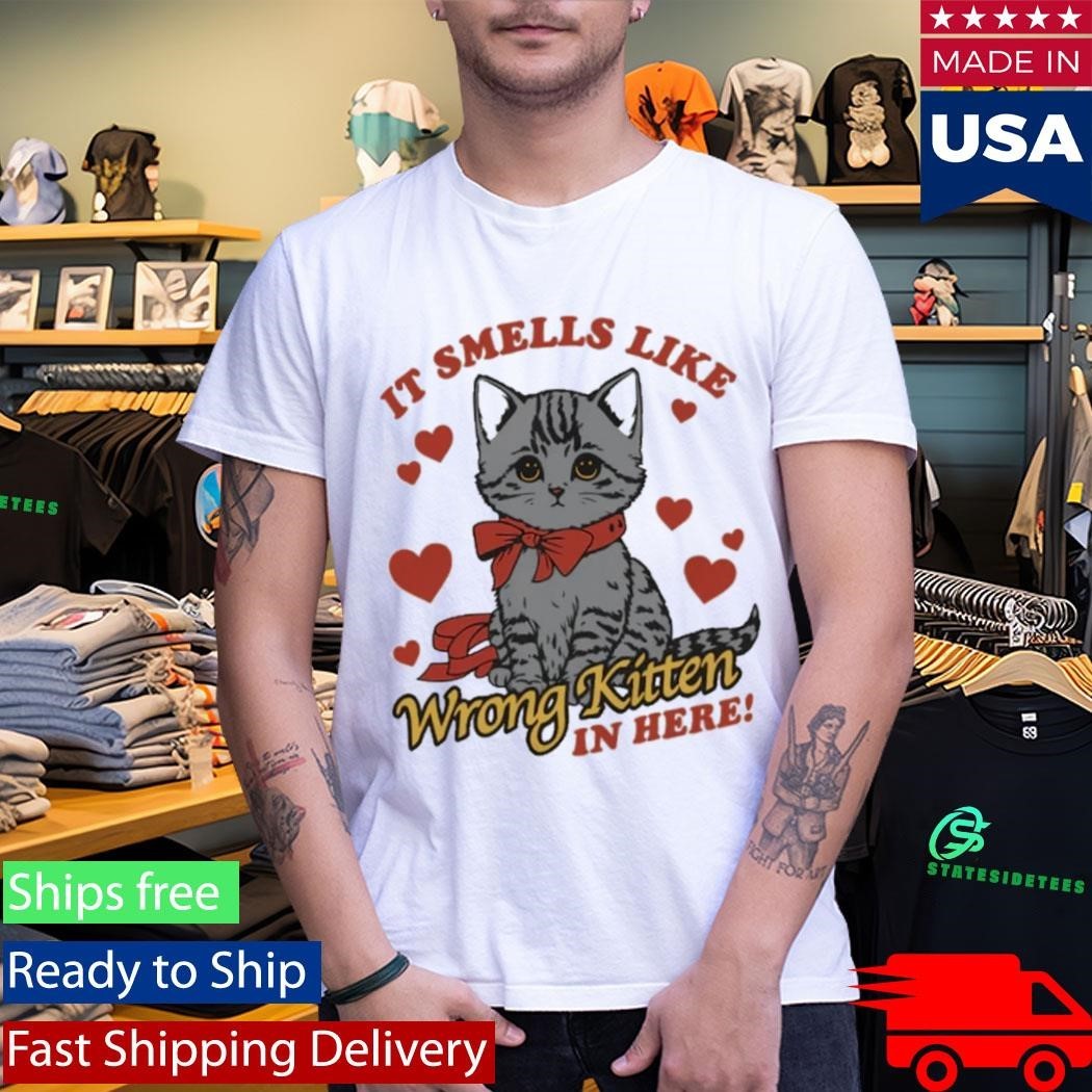 It Smells Like Wrong Kitten In Here Shirt