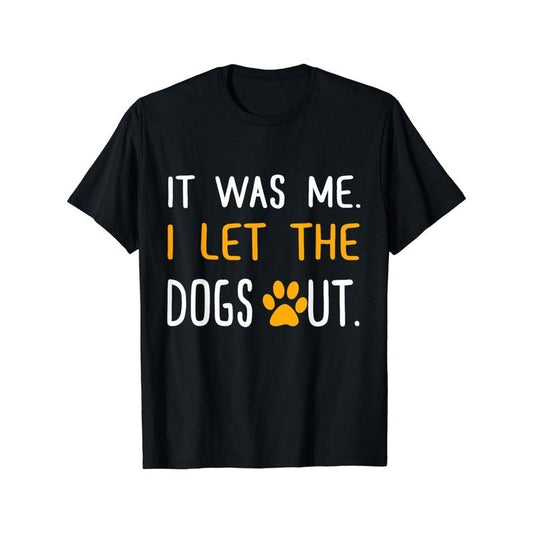 It Was Me I Let The Dogs Out Gift Tee Unisex T-Shirt Made in USA