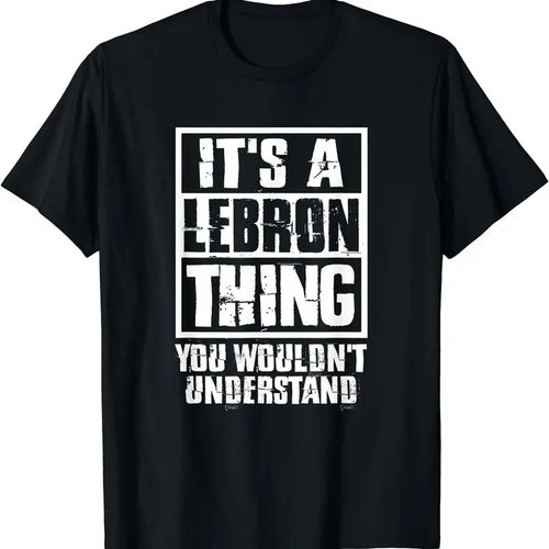 It's A LeBron Thing You Wouldn't Understand T-Shirt, Unisex Cotton Tee Gifts Hoodie, Sweatshirt | DripVista.com