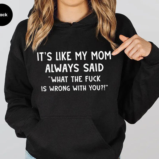 It's Like My Mom Always Said Funny Hoodie Casual Street Style Fleece Fabric Pullover Hooded Sweatshirt for Women for Men, Perfect Gift
