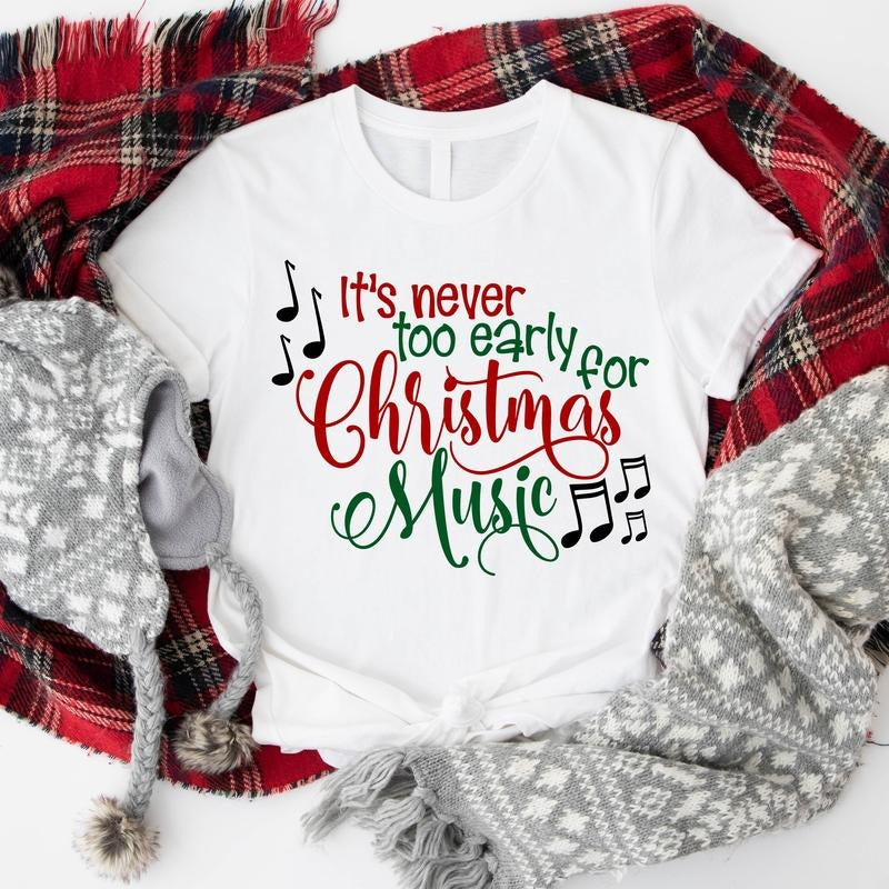 It's Never Too Early for Christmas Music Shirt, Christmas Musician T-Shirt, Music Lover Shirt For Holiday, Unisex Music Teacher Gift Tee, Gift Shirt For Musician.