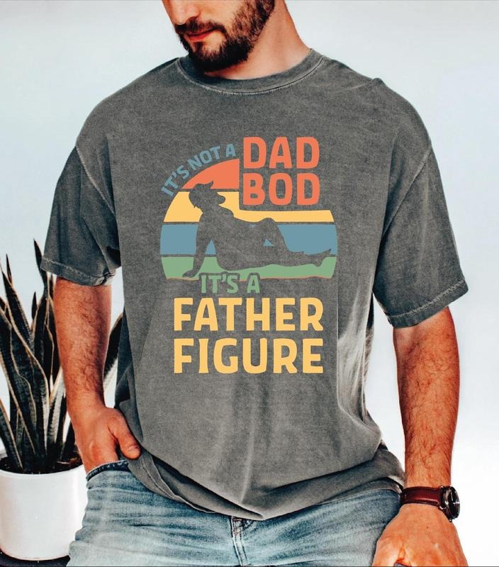 It's Not A Dad Bod It's A Father Figure Comfort Colors Shirt, Funny Father's Day Shirt, Father's Day Shirt, Father's Day Gift