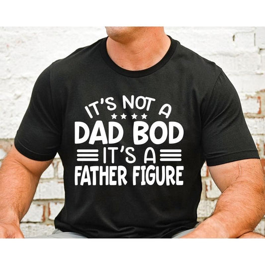 It's Not A Dad Bod It's A Father Figure Shirt, Funny Dad Shirt, Father's Day Shirt, Dad Shirt Svg, Best Dad Ever Shirt, Dad Bod Shirt