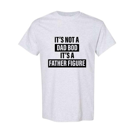 It's Not A Dad Bod It's A Father Figure T shirt Dad Gift Funny Dad Shirt, Full Color, Full Size