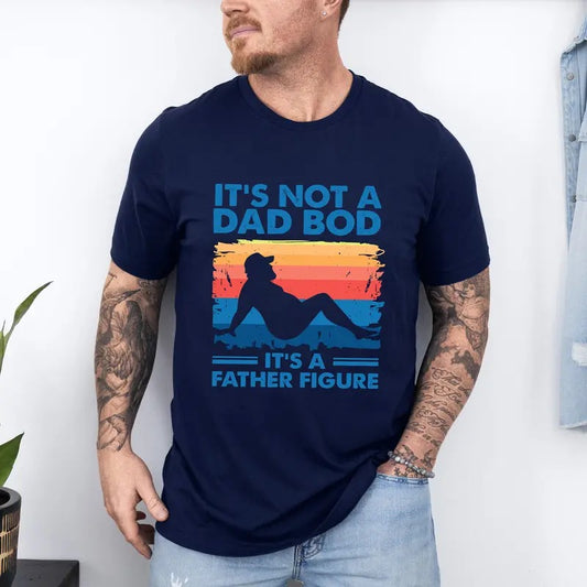 It's Not A Dad Bod It's A Fathers Figure T-Shirt, Cool Dad Tee Shirt, Fathers Figure T-Shirt, Daddy Tee Shirt, Funny Daddy Tee Shirt, Best Gift For Father's Day