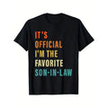 It's Official I'm The Favorite Son In Law Funny Family Humor Printed T-shirt Comfortable Breathable, Casual Short Sleeve, Daily Wear, All Season, Black, Men Made in USA