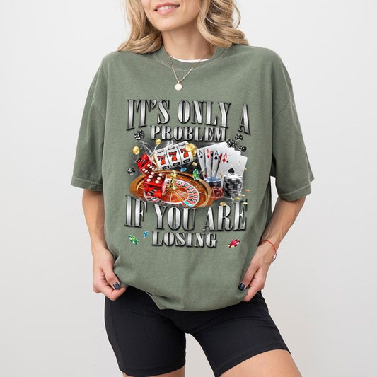 It's Only A Problem If You Are Losing Shirt Comfort Colors, Funny Gambling T-shirt, Unhinged Lucky Tops, 90s Vintage Graphic Tee, Casual Womenswear