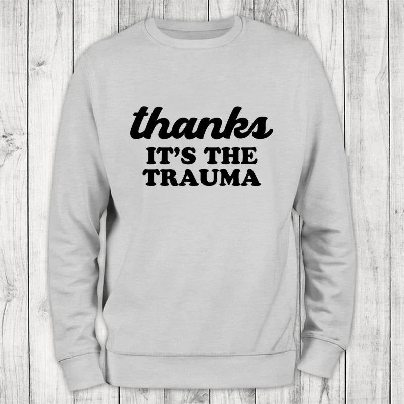 It's The Trauma Sweatshirt Classic Womenswear T-Shirts, Hoodie | DripVista.com
