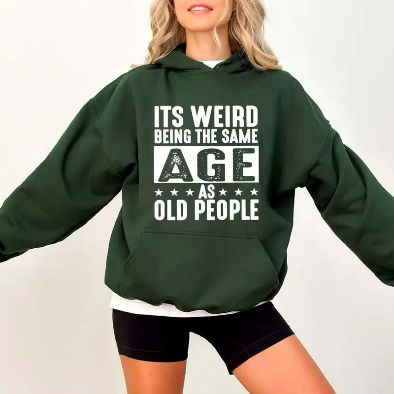 It's Weird Being The Same Age As Old People Funny Hoodie Casual Street Style Fleece Pullover Hooded Sweatshirt Tops Trendy For Women For Men, Perfect Gift Underwear