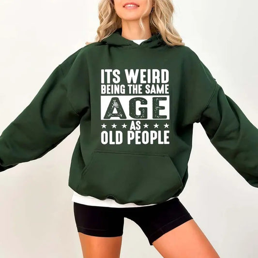 It's Weird Being The Same Age As Old People Funny Hoodie Casual Street Style Fleece Pullover Hooded Sweatshirt Tops Trendy For Women For Men, Perfect Gift Underwear