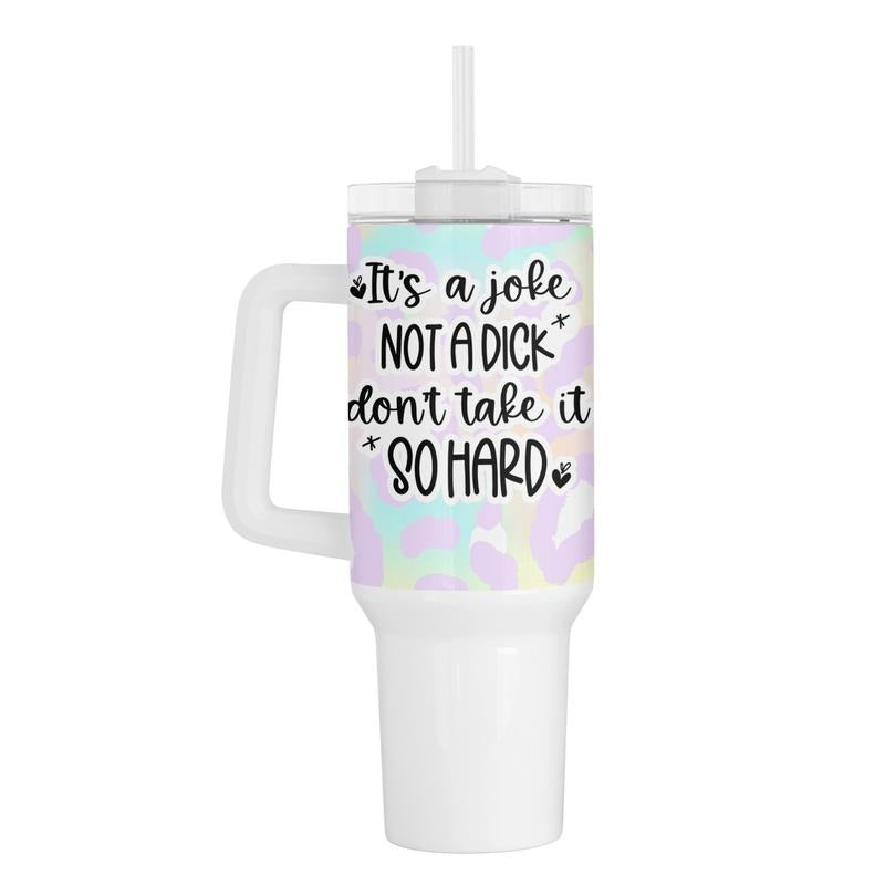 Its A Joke 40 Oz Tumbler T-Shirts, Hoodie, Sweatshirt | DripVista.com