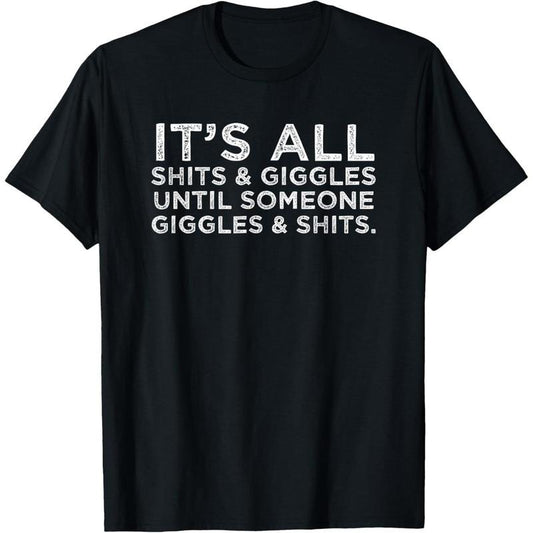 Its All Shits and Giggles Funny Adult Humor Friend Meme Gift T-Shirt made in usa