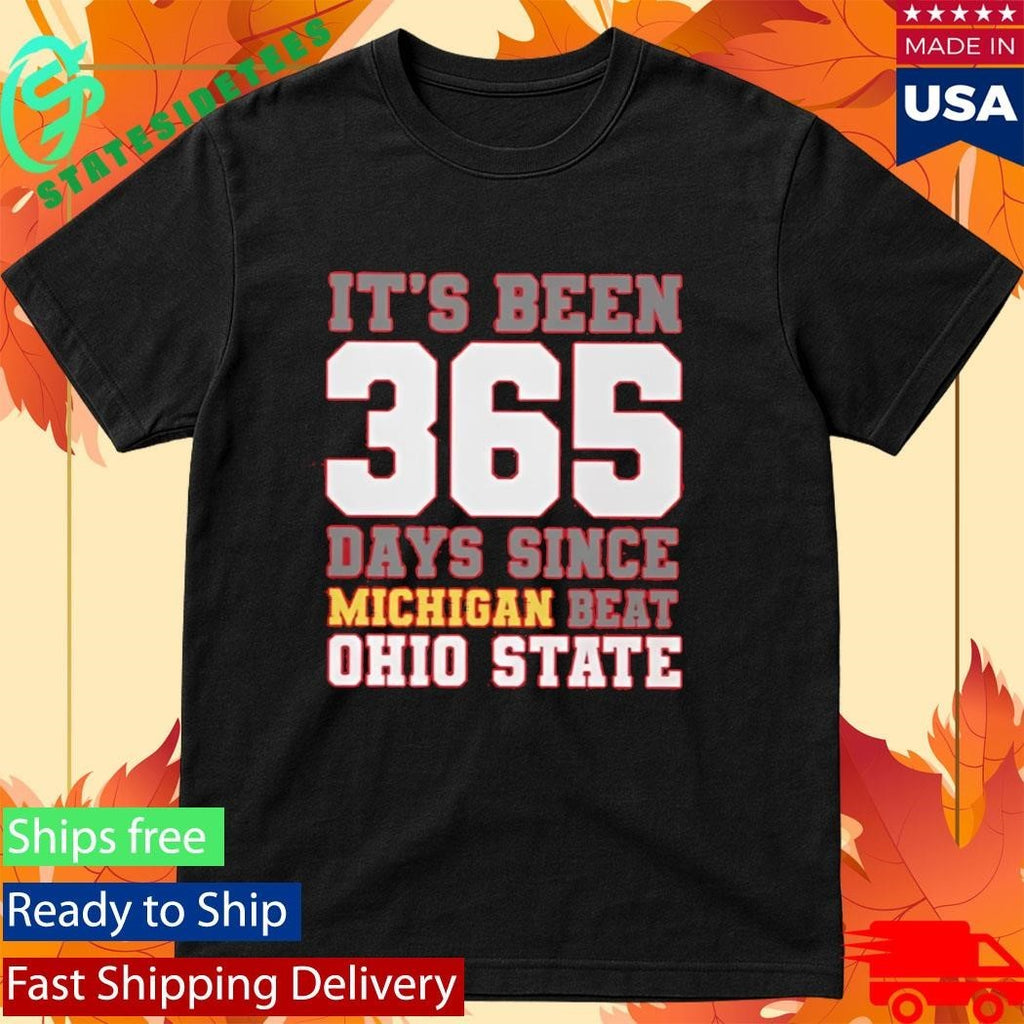 It’s Been 365 Days Since Michigan Beat Ohio State Shirt