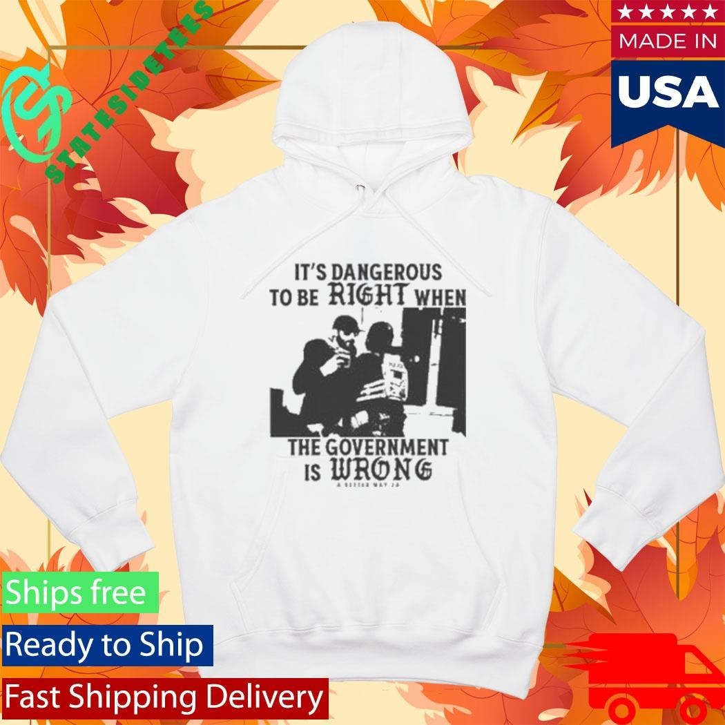 It’s Dangerous To Be Right When The Government Is Wrong Alex Pretti Shirt