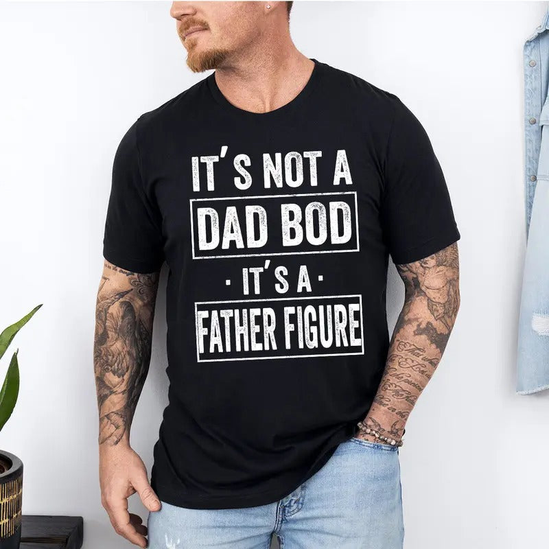 Its Not A Dad Bod Its A Father Figure Shirt, Dad Bod Shirt, Father Figure Shirt, Not A Dad Bod Shirt, Fatherhood Shirt, Gift For Husband, Funny Dad Shirt