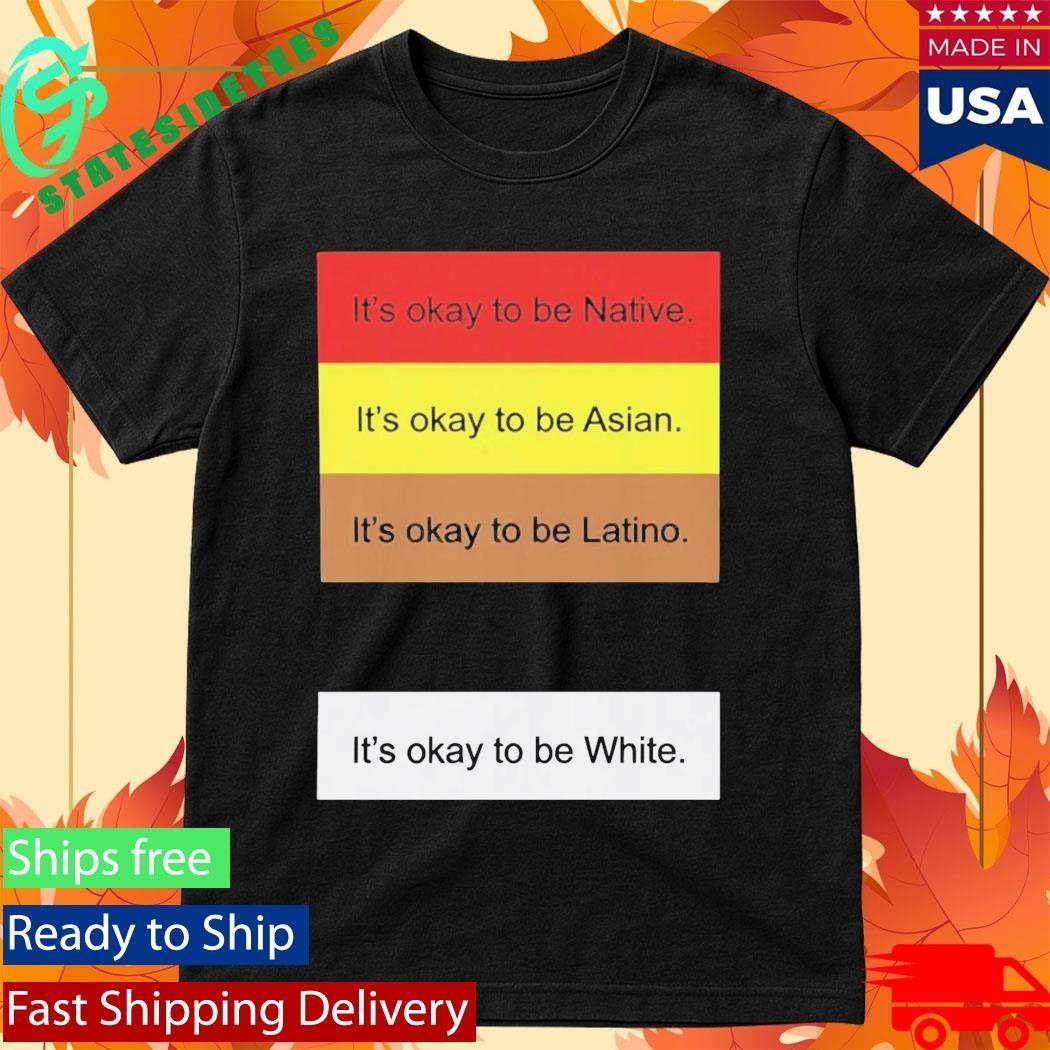 It’s Okay To Be Native Shirt