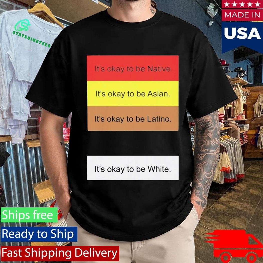 It’s Okay To Be Native Shirt