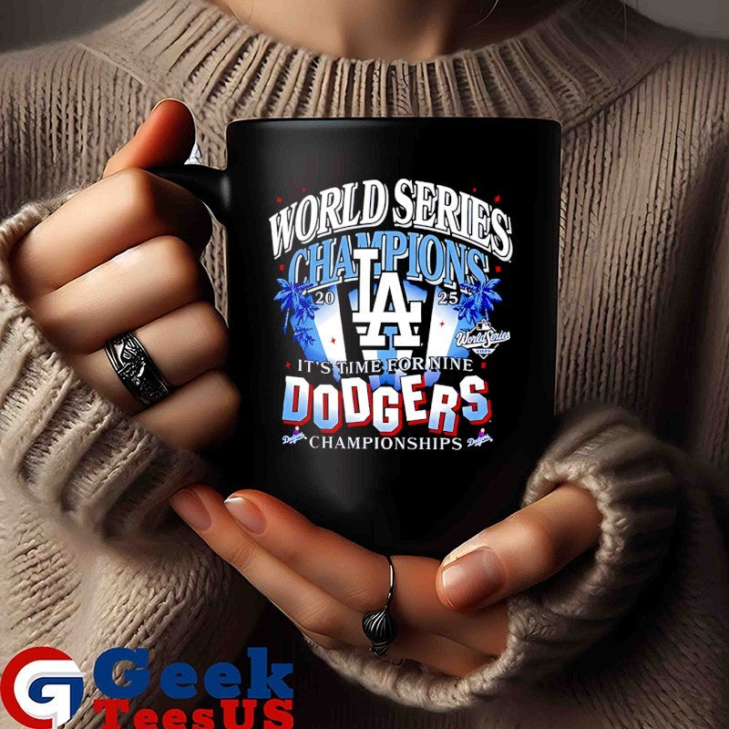 It’s Time for Nine Dodgers Championships Los Angeles Dodgers 2025 World Series Champions shirt