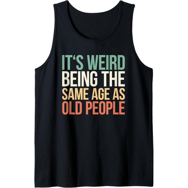 Its Weird Being The Same Age As Old People Tank Top MADE IN USA T-Shirts, Hoodie, Sweatshirt | DripVista.com