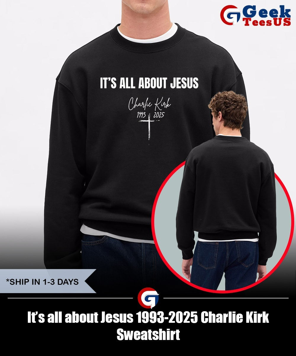 It’s all about Jesus 1993-2025 Charlie Kirk shirt
