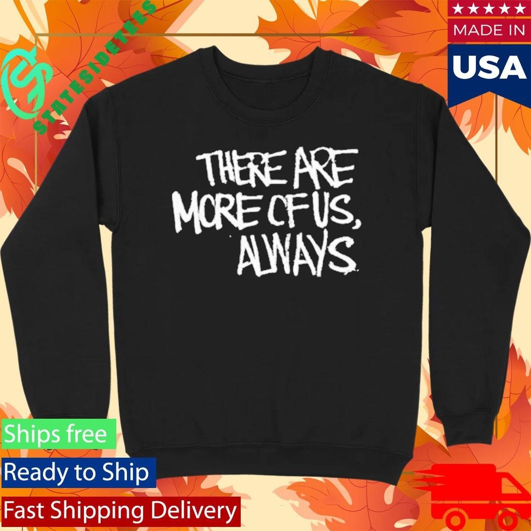 Jagged City There Are More Of Us, Always Shirt