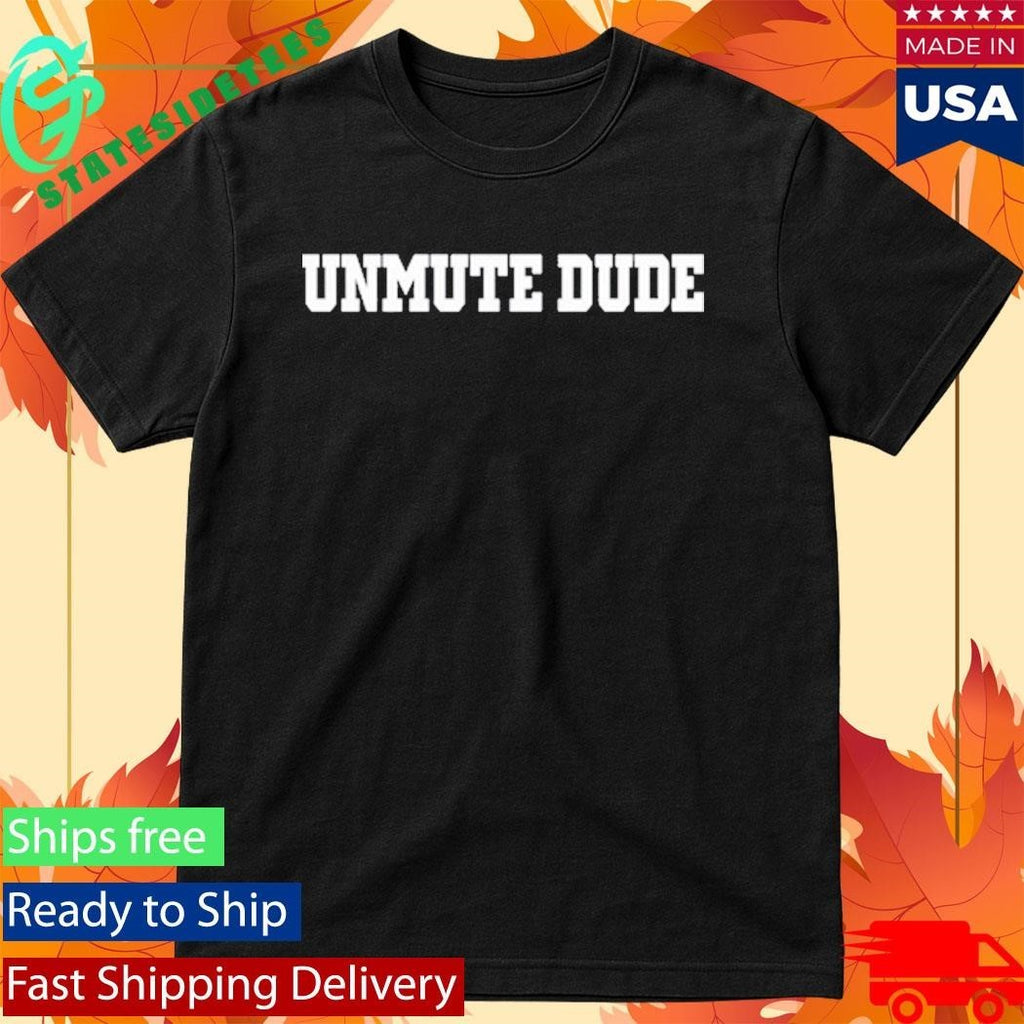 Jaysanalysis Wearing Unmute Dude Shirt