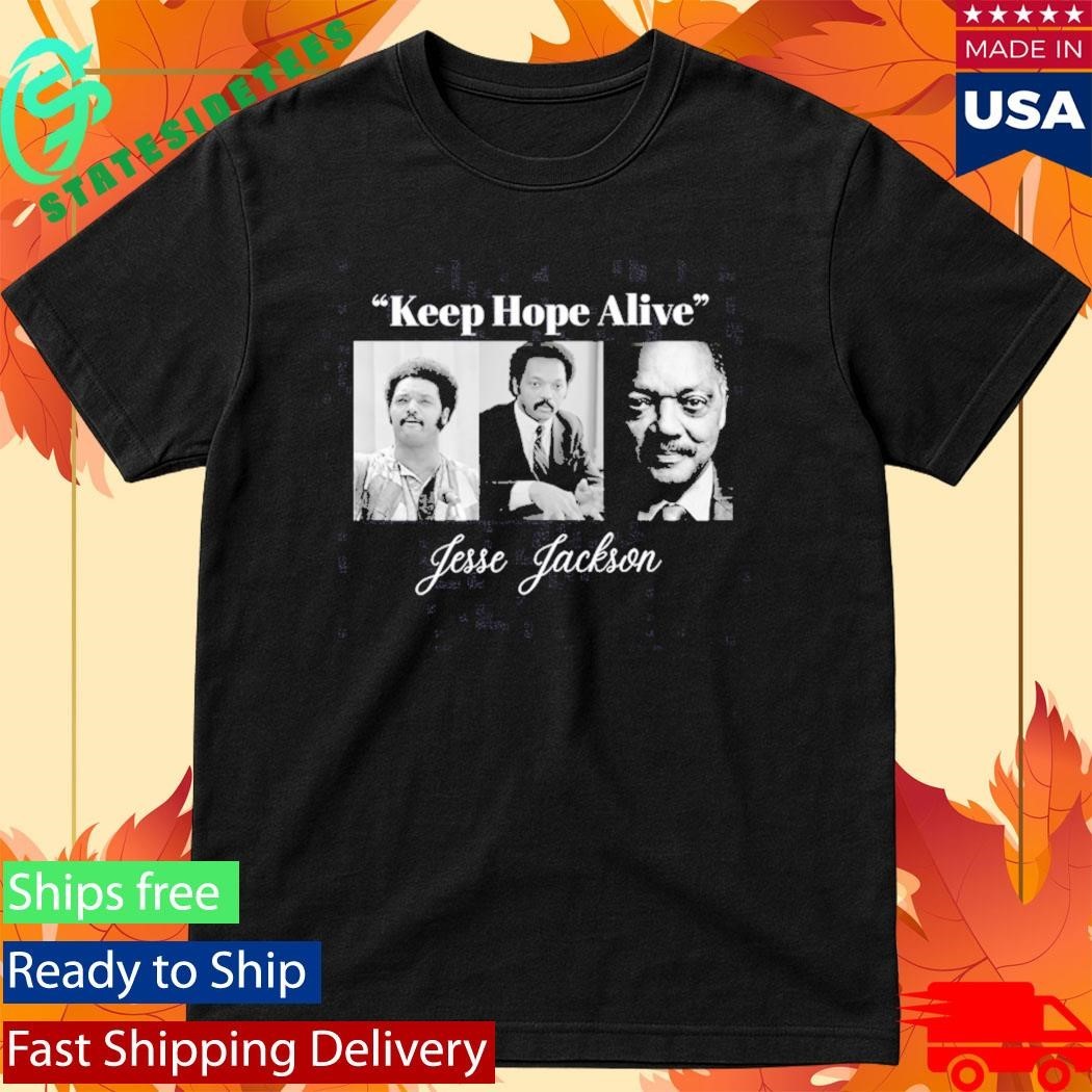 Jesse Jackson Keep Hope Alive Shirt