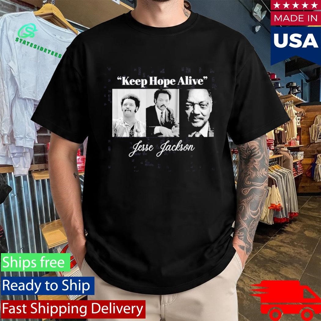 Jesse Jackson Keep Hope Alive Shirt