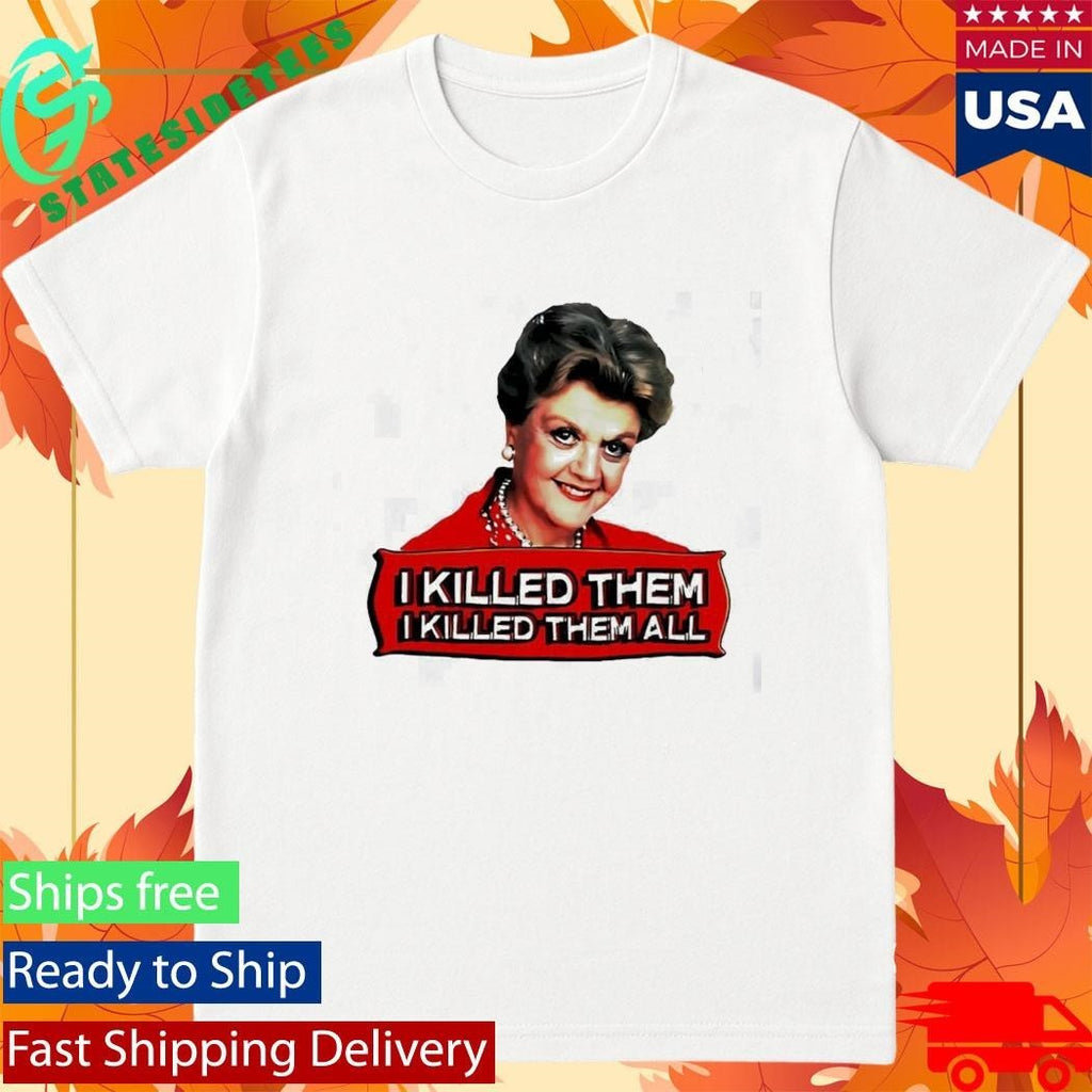 Jessica Fletcher I Kill Them I Killed Them All Shirt