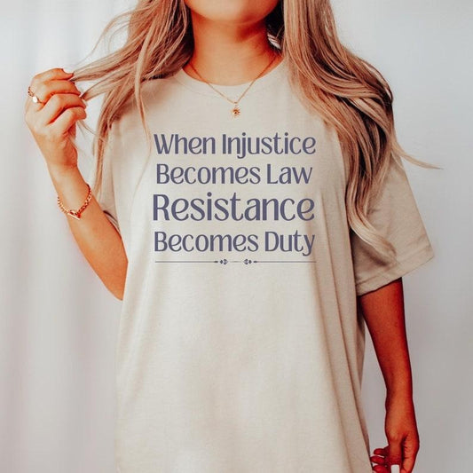 Jessie J Ross When Injustice Becomes Law Resistance Becomes Duty Shirt - Social Justice Tshirt, Feminist Gift, Equality Protest T-Shirt, Human Rights Tee, Unisex Graphic Tee, Smooth Fabric, Aesthetic Streetwear Vibe