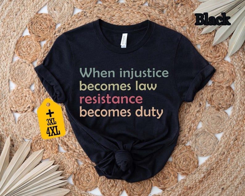 Jessie J Ross When Injustice Becomes Law Resistance Becomes Duty T-shirt, Feminist Resistance Shirt, Social Justice Hoodie, Unisex Graphic Tee, Smooth Fabric, Aesthetic Streetwear Vibe