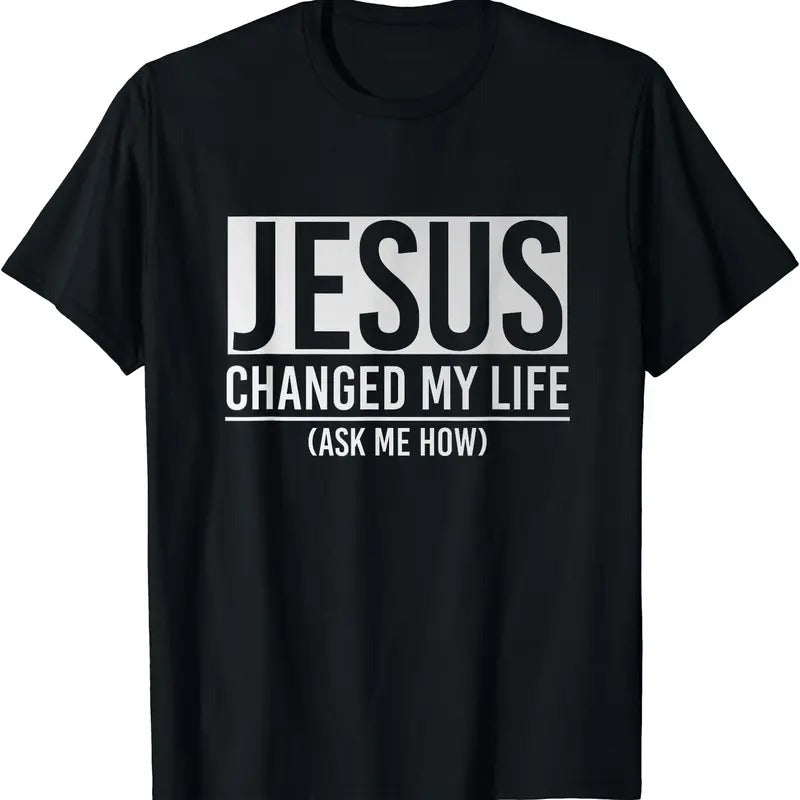 Jesus Changed My Life Ask Me How Jesus T-Shirt | Tee for Men & Women | Cotton Hoodie, Sweatshirt | DripVista.com