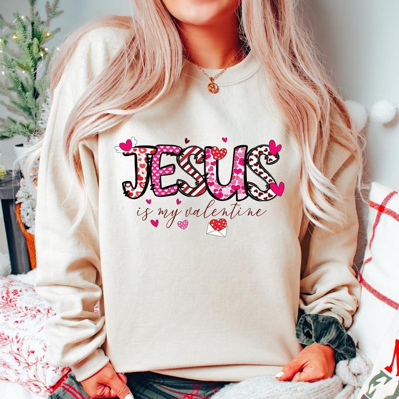 Jesus Is My Valentine Sweatshirt, Valentines Day Shirt, Christian Shirt, Valentine Bible Verse Sweatshirt, Christian...