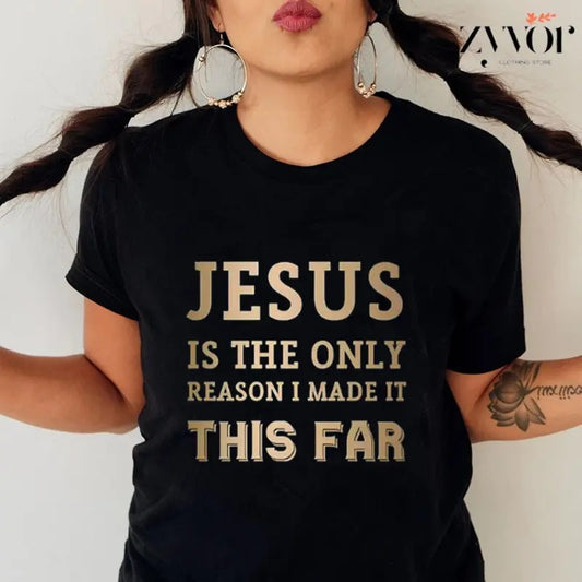 Jesus Is The Only Reason I Made It This Far Shirt Casual Style Crew Neck Short Sleeve T-Shirt Tops Trendy for Unisex, Perfect Gift